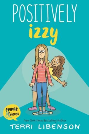 Positively Izzy: A Graphic Novel: 2 (Emmie & Friends) By Terri Libenson