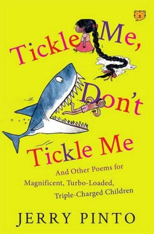 Tickle Me, Don’T Tickle Me: And Other Poems For Magnificent By JERRY PINTO