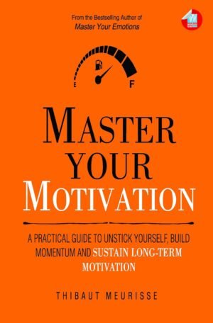 MASTER YOUR MOTIVATION By Thibaut Meurisse