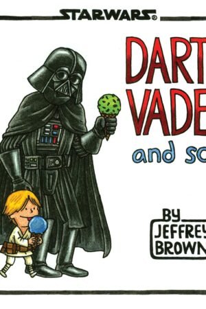 Darth Vader and Son (Star Wars Comics for Father and Son, Darth Vader Comic for Star Wars Kids) Hardcover By Jeffrey Brown