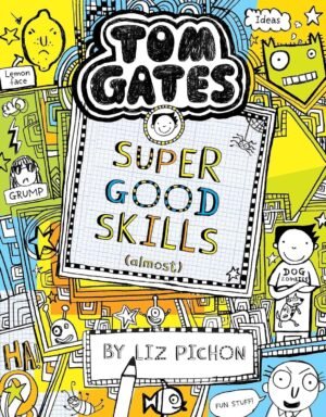 TOM GATES #10 SUPER GOOD SKILLS (ALMOST . . .) By Liz Pichon