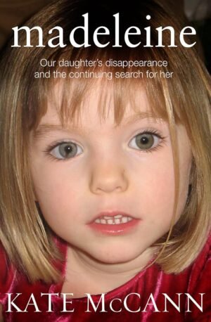 Madeleine: Our daughter's disappearance and the continuing search for her By Kate McCann