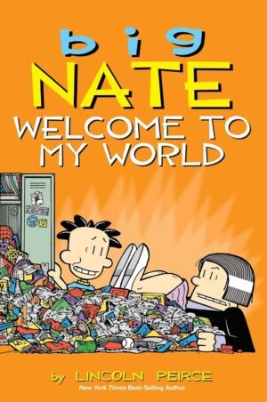 Big Nate: Welcome to My World: Volume 13 By Lincoln Peirce