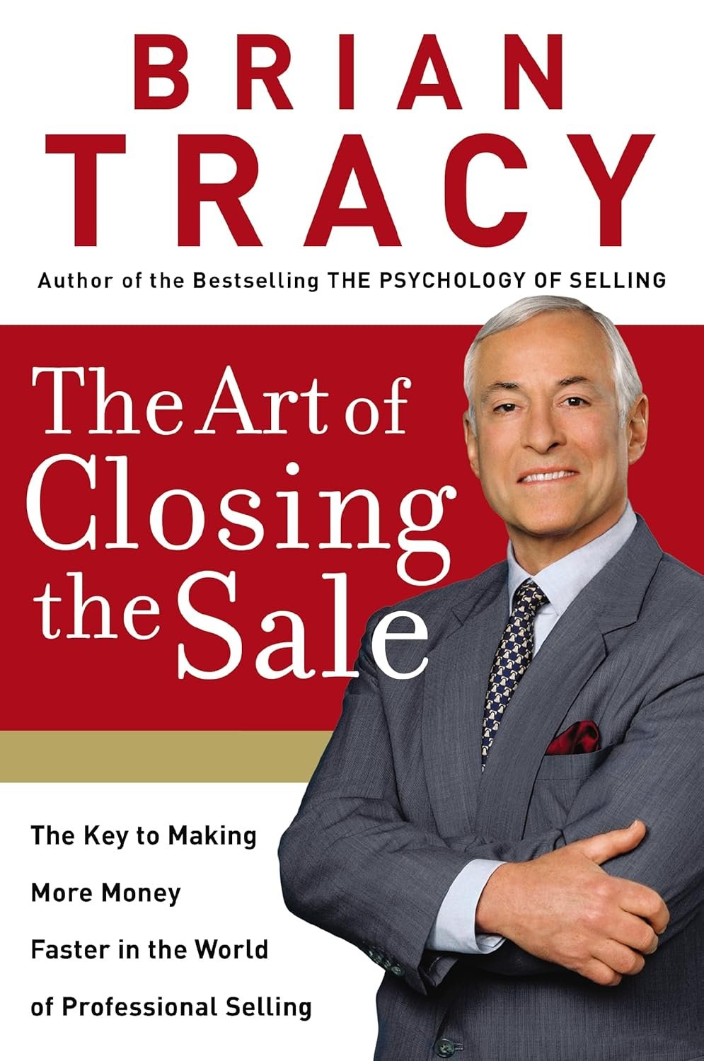The Art of Closing the Sale: The Key to Making More Money Faster in the World of Professional Selling Hardcover By Brian Tracy