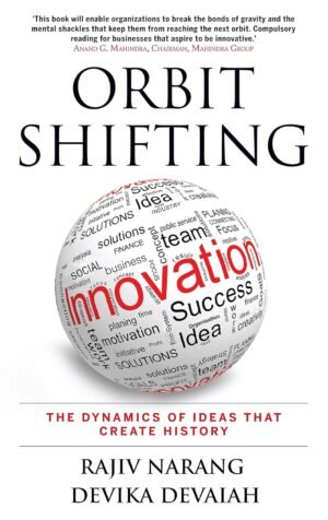 Orbit Shifting Innovation: The Dynamics of Ideas that Create History Hardcover By Rajiv Narang & Devika Devaiah