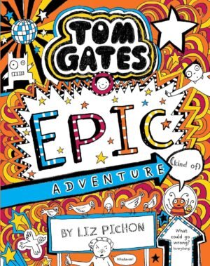 Tom Gates #13: Epic Adventure (Kind Of) By Liz Pichon