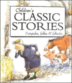 Children's Classic Stories: A Timeless Collection of Fairytales, Fables and Folktales