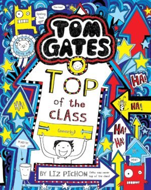 Tom Gates #9: Top of the Class By Liz Pichon
