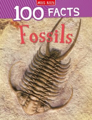 Fossils: A fun and informative children's book about fossil discoveries for kids ages 7+ (100 Facts)