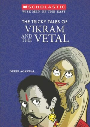 Wise Men Of The East: The Tricky Tales Of Vikram And The Vetal By Deepa Agrawal