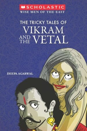 Wise Men Of The East: The Tricky Tales Of Vikram And The Vetal By Deepa Agrawal