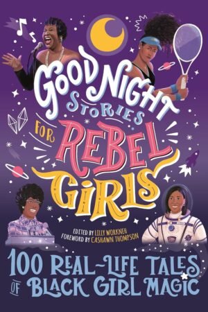 Good Night Stories for Rebel Girls: 100 Real-Life Tales of Black Girl Magic (Volume 4)