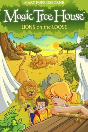 Magic Tree House 11: Lions on the Loose By Mary Pope Osborne