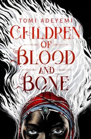 Children of Blood and Bone By Tomi Adeyemi