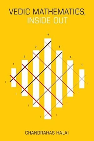 Vedic Mathematics Inside Out By Chandrahas Halai