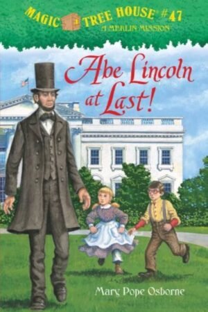 Abe Lincoln at Last! (Magic Tree House) #47 By Mary Pope Osborne