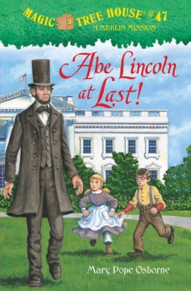 Abe Lincoln at Last! (Magic Tree House) #47 By Mary Pope Osborne Abe Lincoln at Last! (Magic Tree House) #47 By Mary Pope Osborne