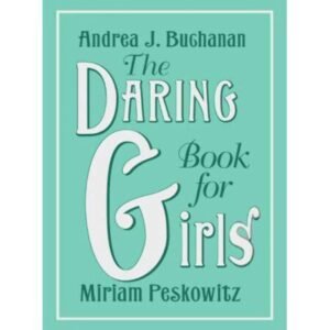 The Daring Book for Girls By Andrea J. Buchanan & Miriam Peskowitz