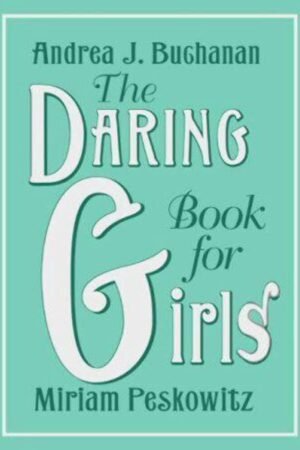 The Daring Book for Girls By Andrea J. Buchanan & Miriam Peskowitz