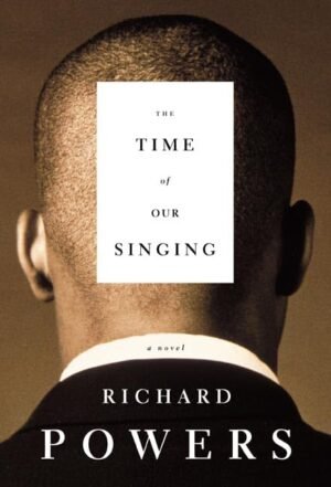 The Time of Our Singing: A Novel Hardcover By Richard Powers