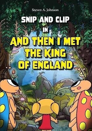 Snip and Clip in And Then I Met the King of England By Steven A. Johnson