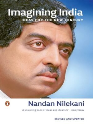 Imagining India: Ideas For The New Century By Nandan Nilekani