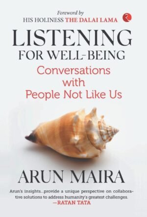 Listening for Well-Being: Conversations with People Not Like Us Hardcover By Arun Maira