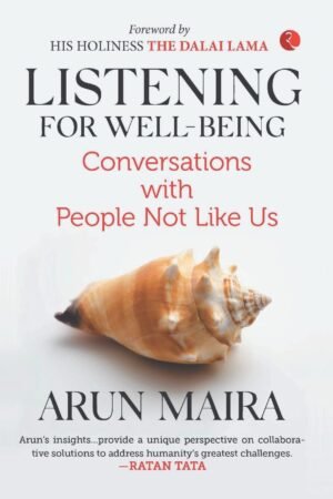 Listening for Well-Being: Conversations with People Not Like Us Hardcover By Arun Maira
