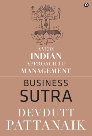 Business Sutra: A Very Indian Approach to Management By Devdutt Pattanaik