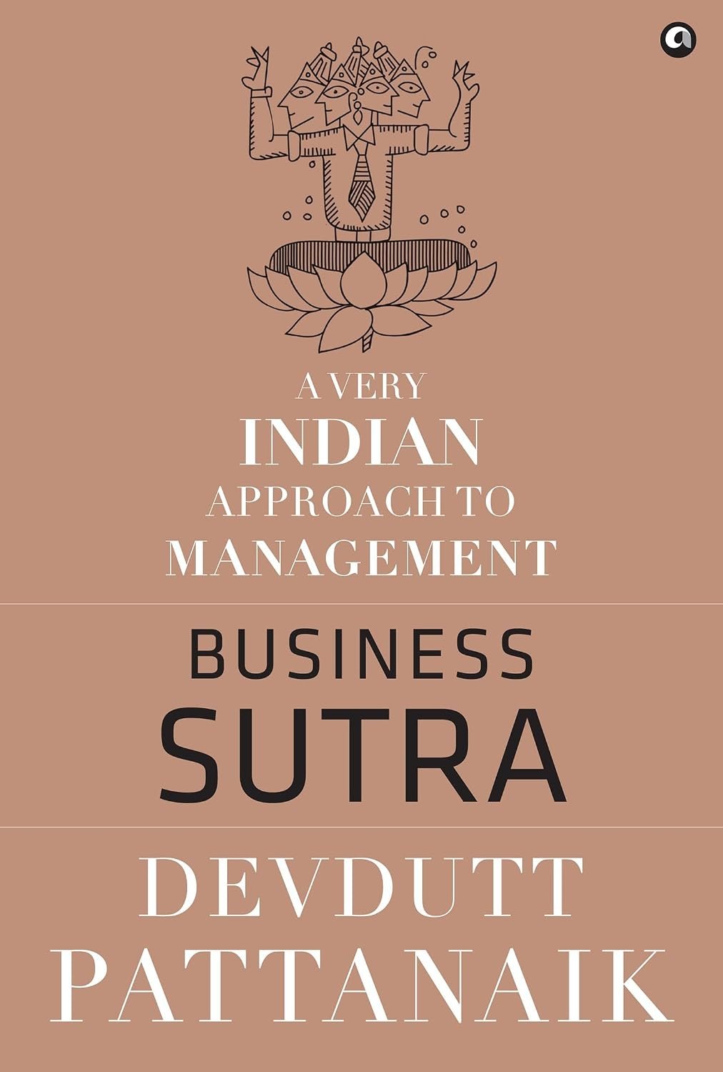 Business Sutra: A Very Indian Approach to Management By Devdutt Pattanaik Business Sutra: A Very Indian Approach to Management By Devdutt Pattanaik