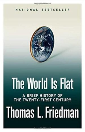 The World Is Flat: A Brief History of the Twenty-first Century Hardcover By Friedman L. Thomas