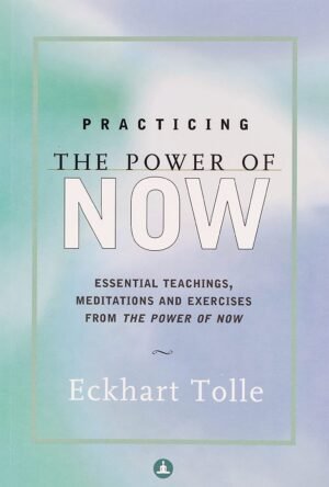 Practicing The Power Of Now By Eckhart Tolle
