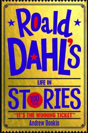 Roald Dahl's Life in Stories By Andrew Donkin