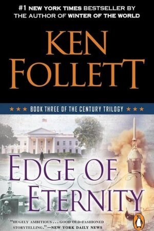 Edge of Eternity: Book Three of the Century Trilogy By Ken Follett
