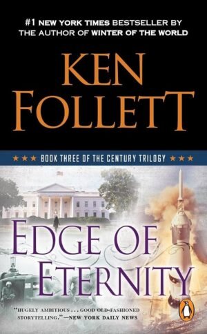 Edge of Eternity: Book Three of the Century Trilogy By Ken Follett