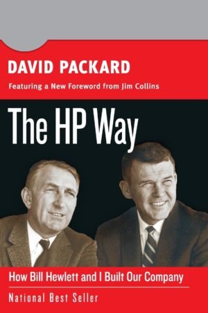 Hp Way: How Bill Hewlett And I Built Our Company: 5 (Collins Business Essentials) By David Packard