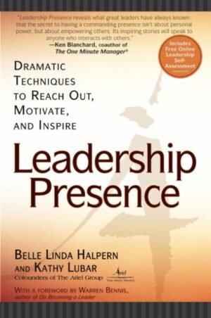 Leadership Presence By Kathy Lubar & Belle Linda Halpern