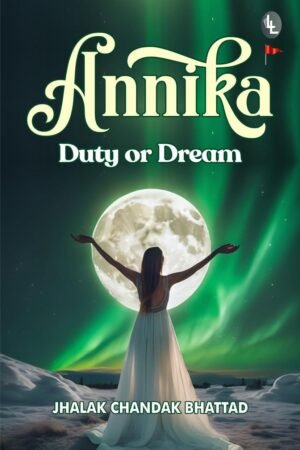 Annika Duty or Dream By Jhalak Chandak Bhattad