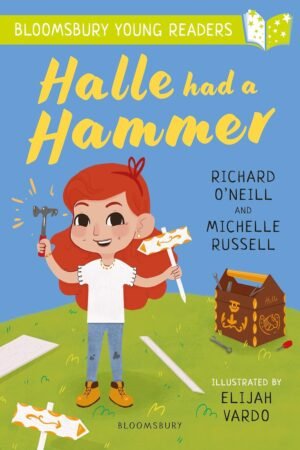 Halle had a Hammer: A Bloomsbury Young Reader By Michelle Russell & Richard O'Neill