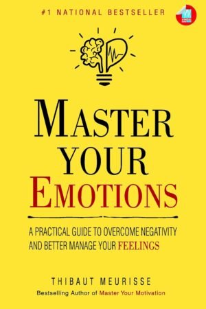 Master Your Emotions By Thibaut Meurisse
