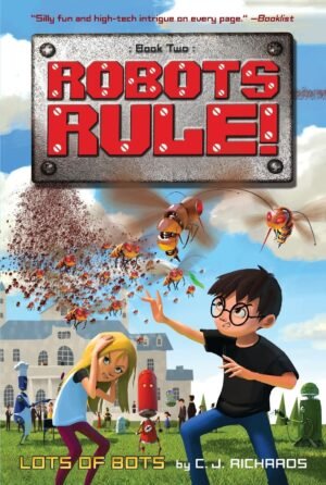 Lots of Bots: Robots Rule, Book 1 By C J Richards
