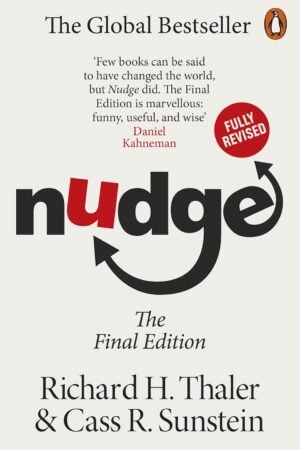 Nudge: Improving Decisions About Health, Wealth and Happiness By Richard H. Thaler & Cass R Sunstein