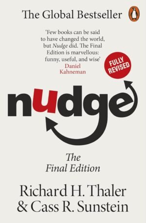 Nudge: Improving Decisions About Health, Wealth and Happiness By Richard H. Thaler & Cass R Sunstein