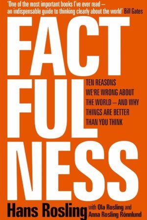 FACTFULNESS: TEN REASONS WE'RE WRONG ABOUT THE WORLD - AND WHY THINGS ARE BETTER THAN YOU THINK Hardcover By Hans Rosling, Ola Rosling & Anna Rosling Rönnlund