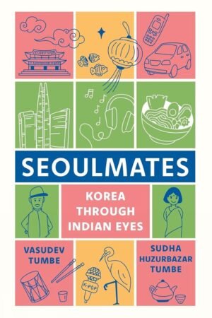 Seoulmates By Sudha Huzurbazar Tumbe & Vasudev Tumbe
