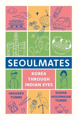 Seoulmates By Sudha Huzurbazar Tumbe & Vasudev Tumbe