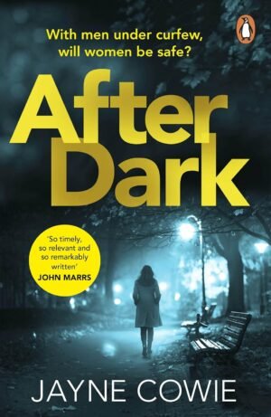 After Dark: A gripping and thought-provoking new crime mystery suspense thriller By Jayne Cowie