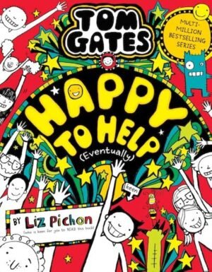 TOM GATES #20: HAPPY TO HELP (EVENTUALLY) By Liz Pichon