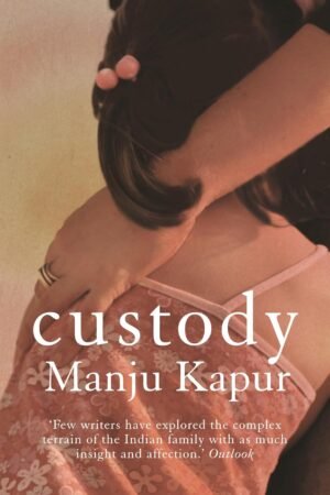 Custody Hardcover By Manju Kapur