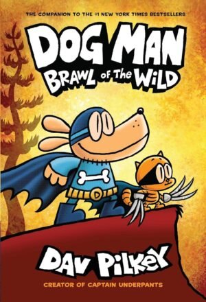 Dog Man #06: Brawl of The Wild By Dav Pilkey